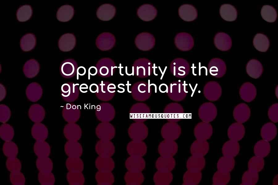 Don King Quotes: Opportunity is the greatest charity.