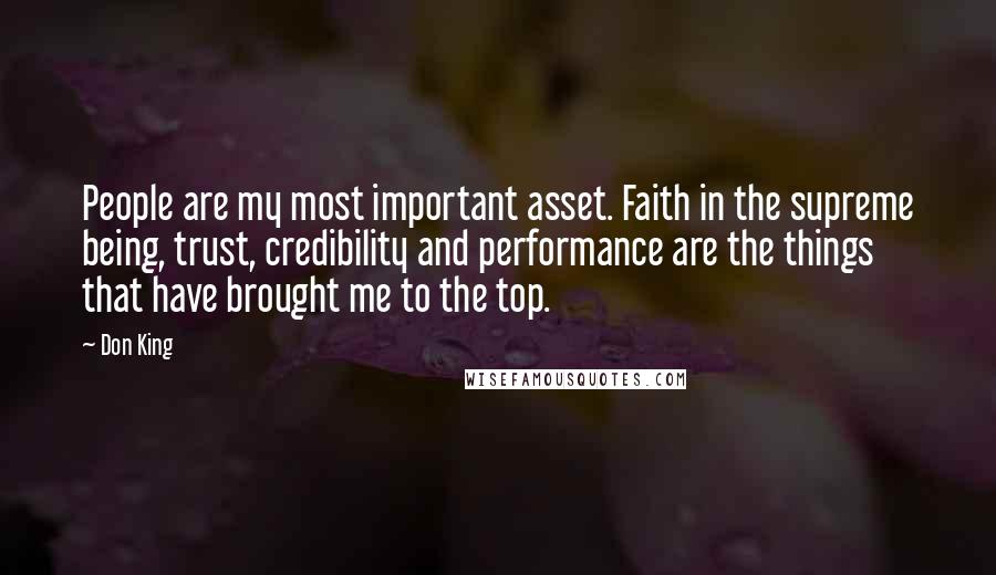 Don King Quotes: People are my most important asset. Faith in the supreme being, trust, credibility and performance are the things that have brought me to the top.