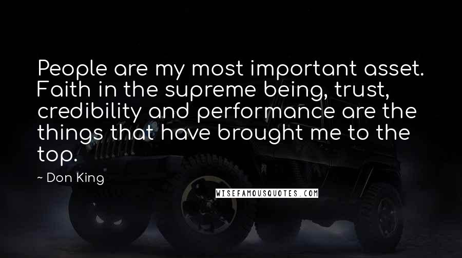 Don King Quotes: People are my most important asset. Faith in the supreme being, trust, credibility and performance are the things that have brought me to the top.