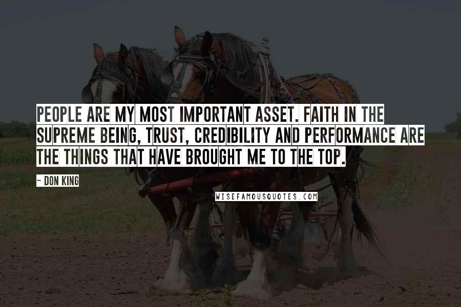 Don King Quotes: People are my most important asset. Faith in the supreme being, trust, credibility and performance are the things that have brought me to the top.