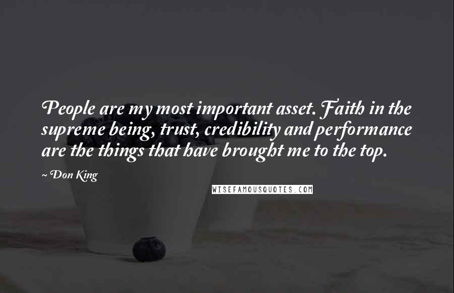 Don King Quotes: People are my most important asset. Faith in the supreme being, trust, credibility and performance are the things that have brought me to the top.