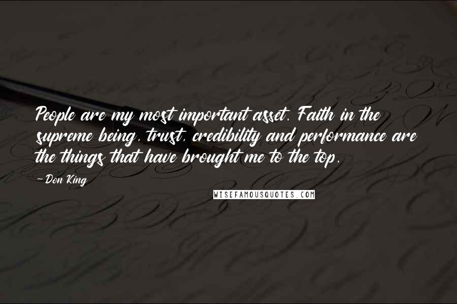 Don King Quotes: People are my most important asset. Faith in the supreme being, trust, credibility and performance are the things that have brought me to the top.