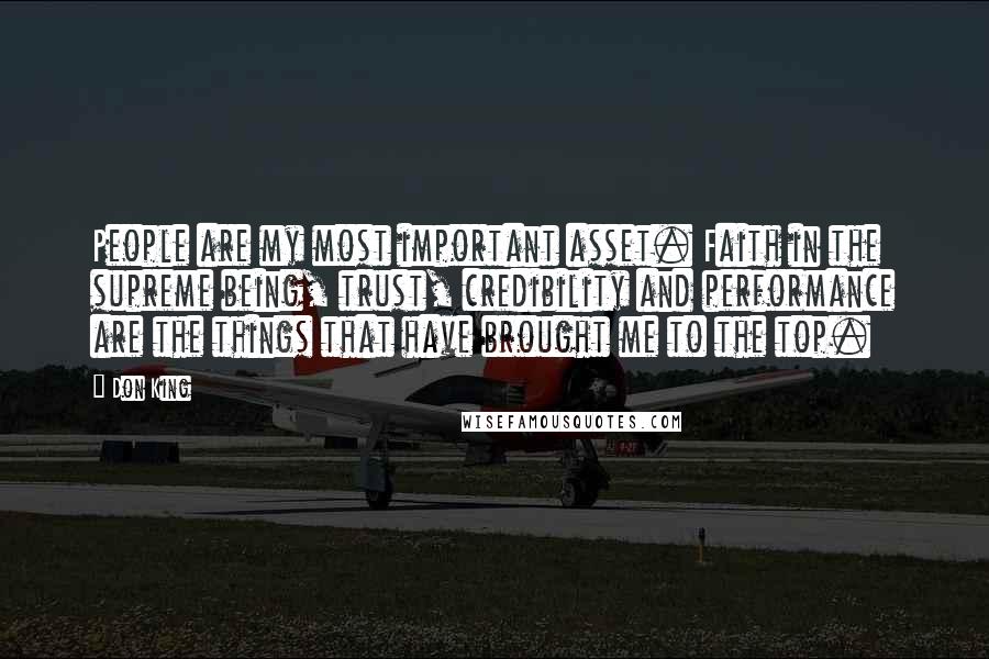 Don King Quotes: People are my most important asset. Faith in the supreme being, trust, credibility and performance are the things that have brought me to the top.