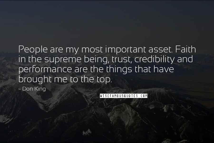 Don King Quotes: People are my most important asset. Faith in the supreme being, trust, credibility and performance are the things that have brought me to the top.