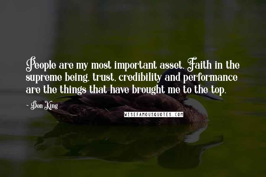 Don King Quotes: People are my most important asset. Faith in the supreme being, trust, credibility and performance are the things that have brought me to the top.