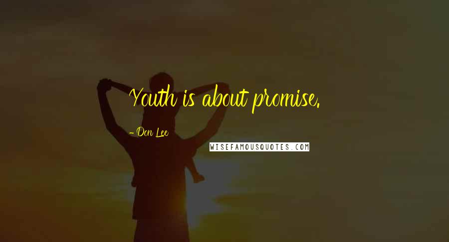 Don Lee Quotes: Youth is about promise.