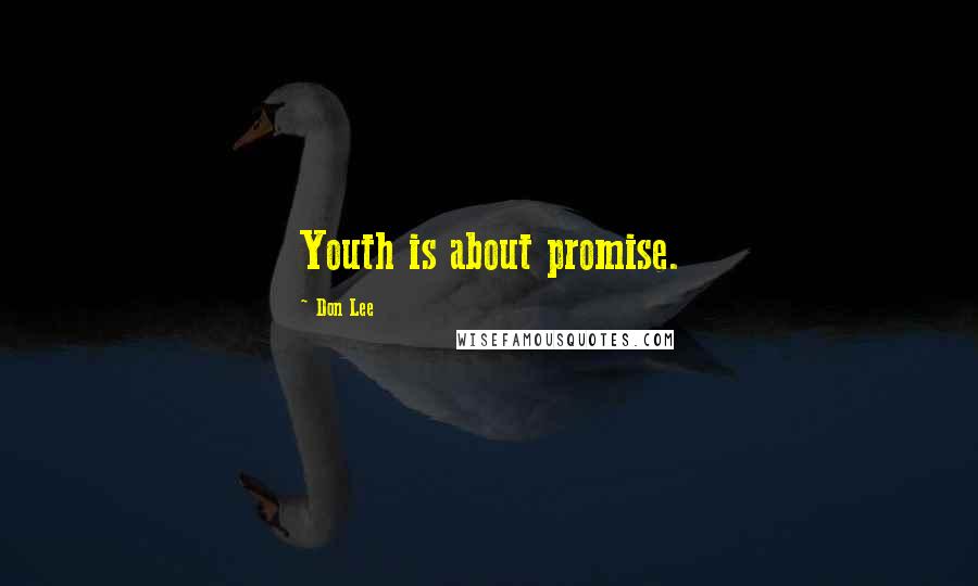 Don Lee Quotes: Youth is about promise.