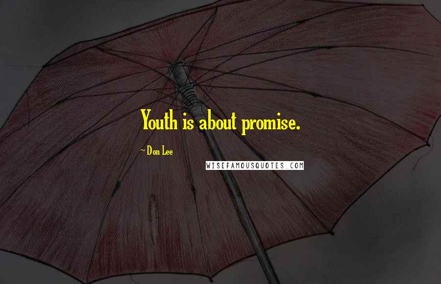 Don Lee Quotes: Youth is about promise.
