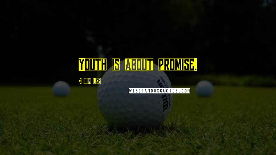 Don Lee Quotes: Youth is about promise.