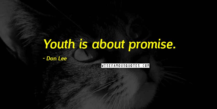 Don Lee Quotes: Youth is about promise.