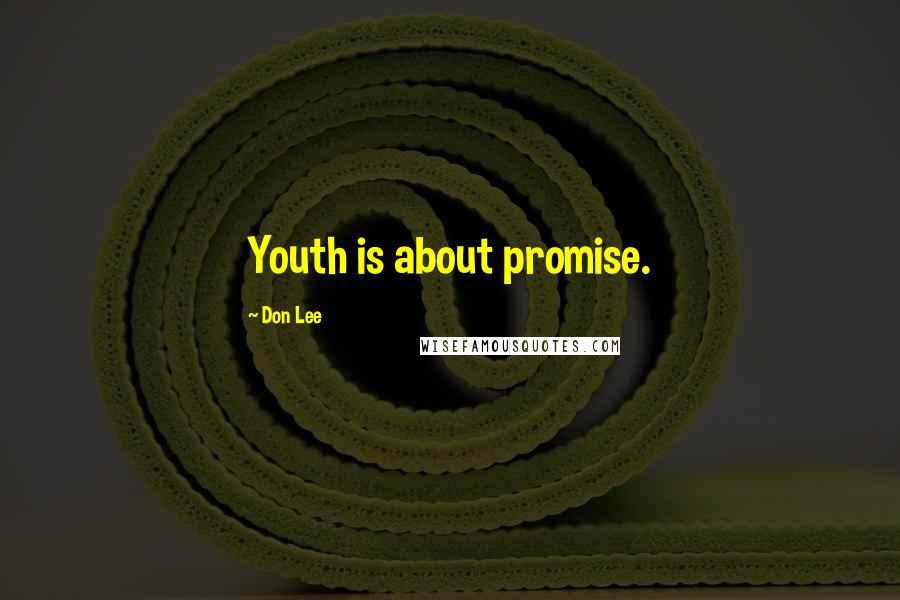 Don Lee Quotes: Youth is about promise.