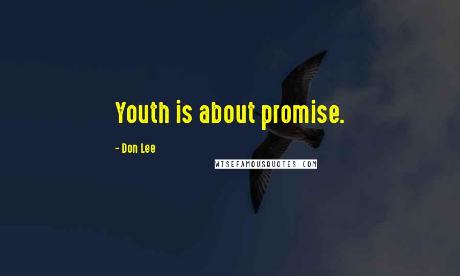 Don Lee Quotes: Youth is about promise.
