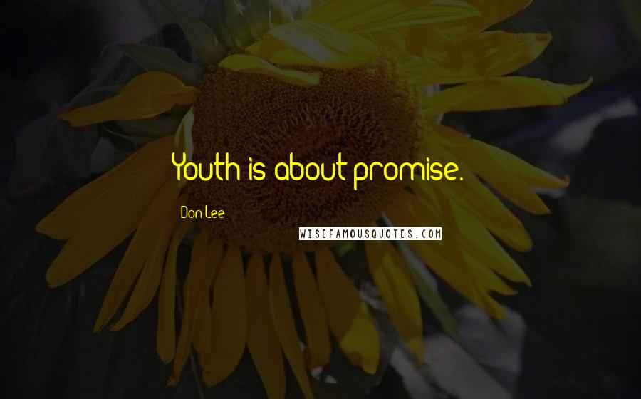 Don Lee Quotes: Youth is about promise.
