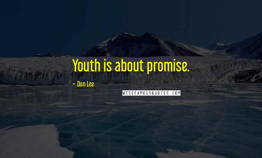 Don Lee Quotes: Youth is about promise.