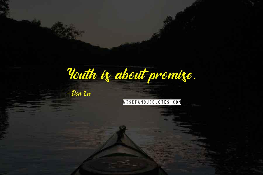 Don Lee Quotes: Youth is about promise.