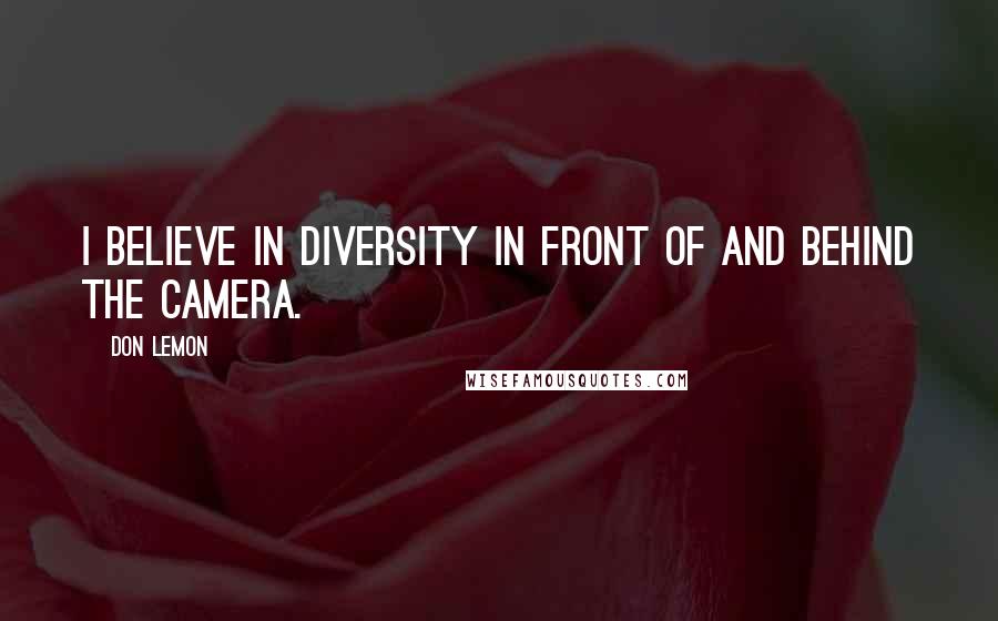 Don Lemon Quotes: I believe in diversity in front of and behind the camera.