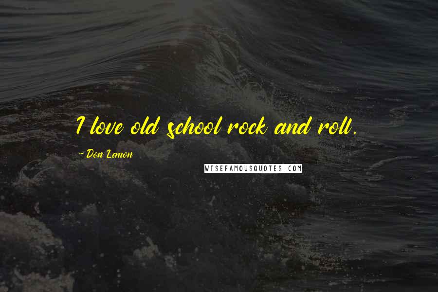 Don Lemon Quotes: I love old school rock and roll.