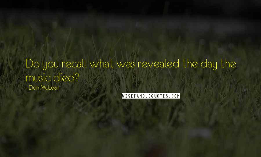 Don McLean Quotes: Do you recall what was revealed the day the music died?