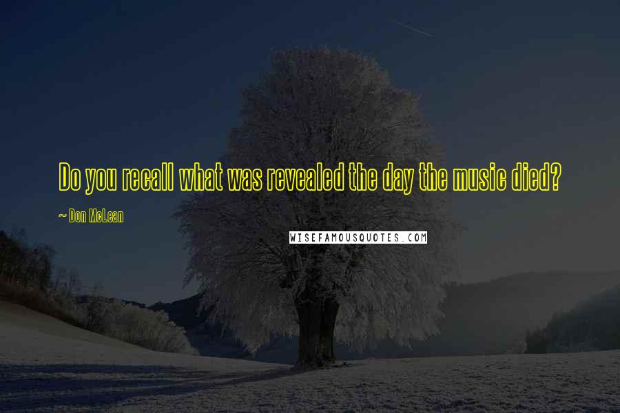 Don McLean Quotes: Do you recall what was revealed the day the music died?