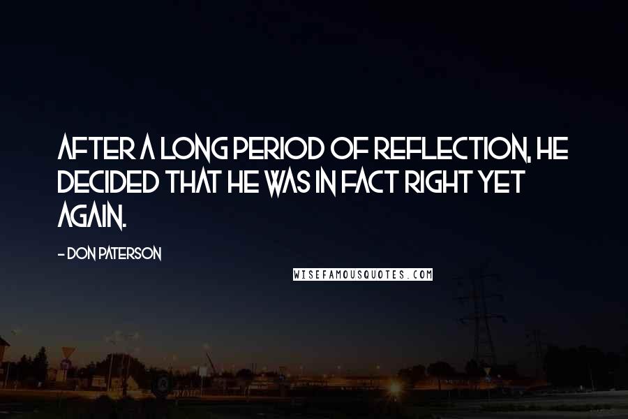 Don Paterson Quotes: After a long period of reflection, he decided that he was in fact right yet again.