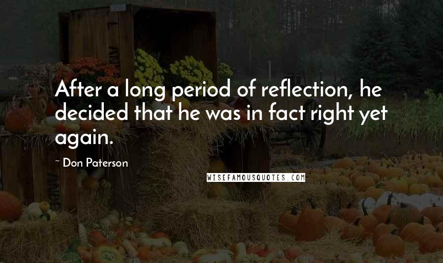 Don Paterson Quotes: After a long period of reflection, he decided that he was in fact right yet again.
