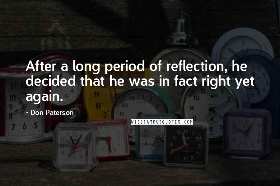 Don Paterson Quotes: After a long period of reflection, he decided that he was in fact right yet again.