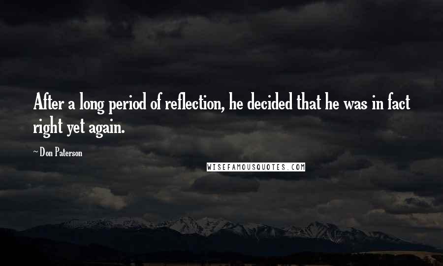 Don Paterson Quotes: After a long period of reflection, he decided that he was in fact right yet again.