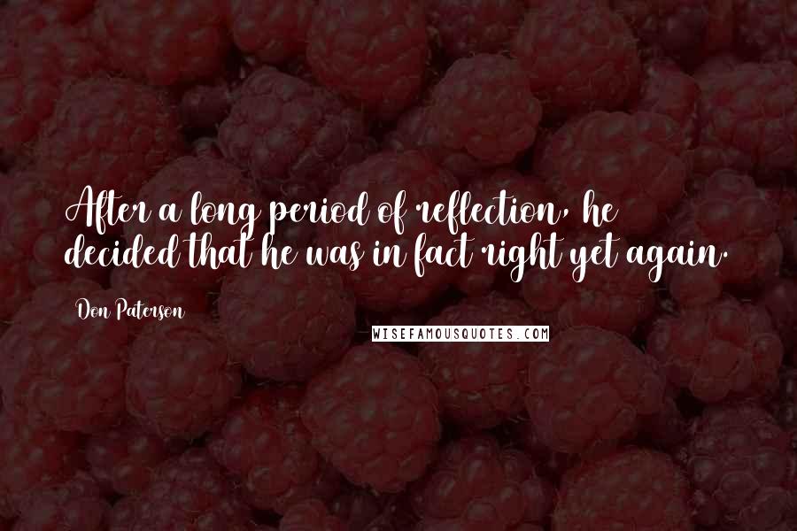 Don Paterson Quotes: After a long period of reflection, he decided that he was in fact right yet again.