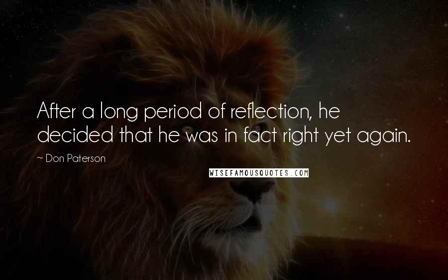 Don Paterson Quotes: After a long period of reflection, he decided that he was in fact right yet again.