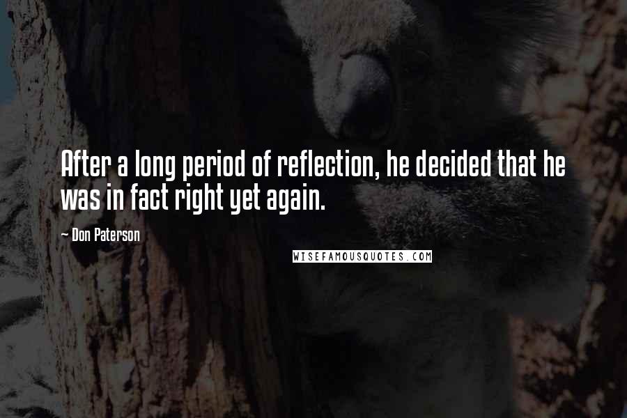 Don Paterson Quotes: After a long period of reflection, he decided that he was in fact right yet again.