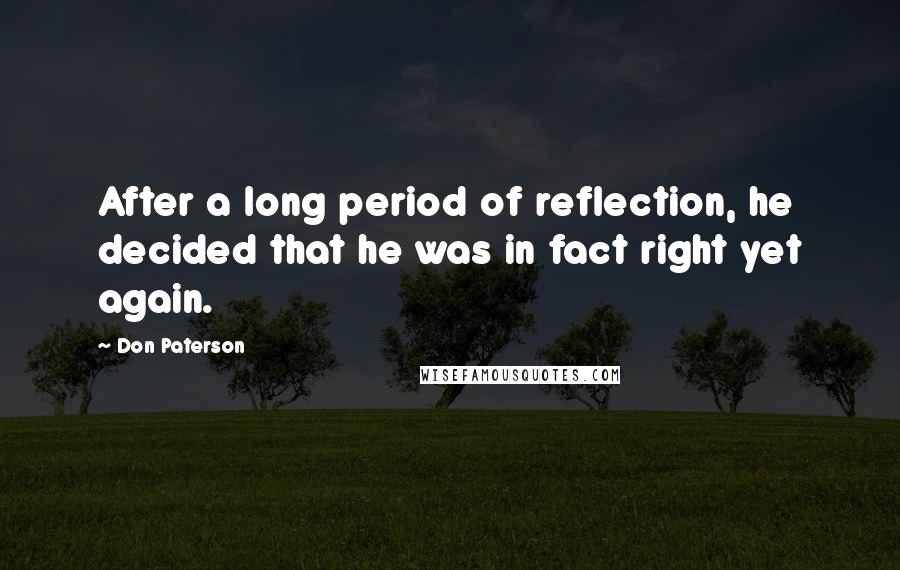 Don Paterson Quotes: After a long period of reflection, he decided that he was in fact right yet again.