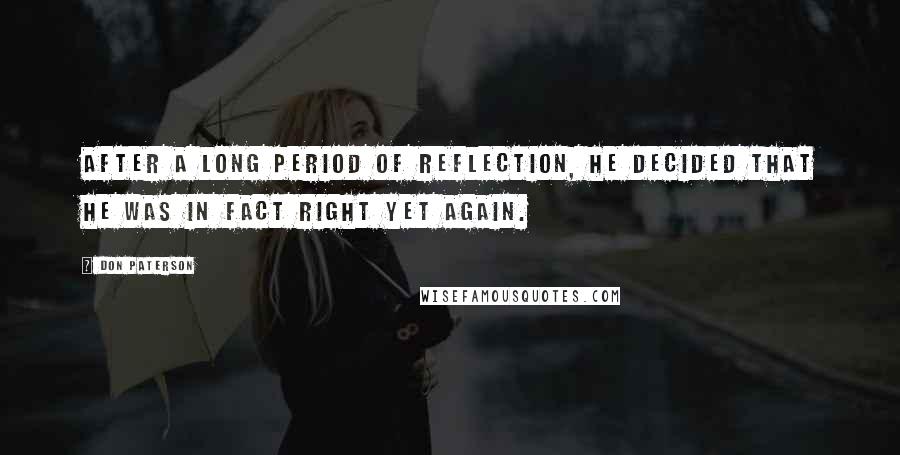 Don Paterson Quotes: After a long period of reflection, he decided that he was in fact right yet again.
