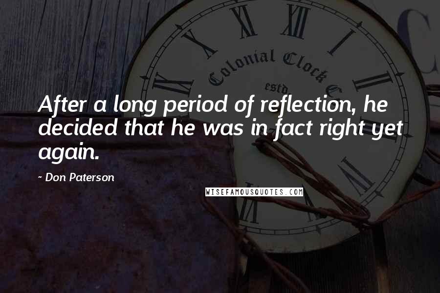 Don Paterson Quotes: After a long period of reflection, he decided that he was in fact right yet again.