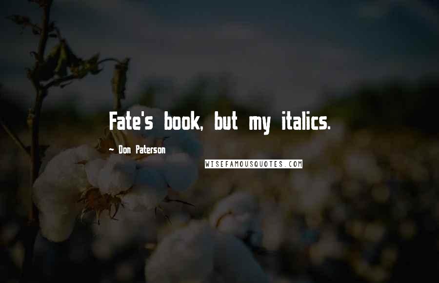 Don Paterson Quotes: Fate's book, but my italics.