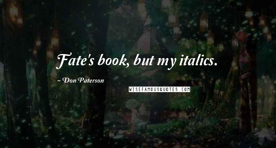 Don Paterson Quotes: Fate's book, but my italics.