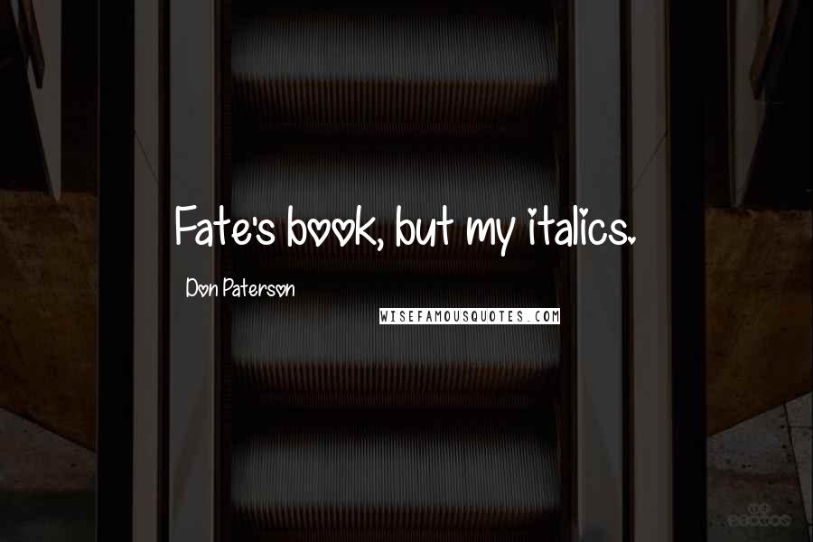 Don Paterson Quotes: Fate's book, but my italics.