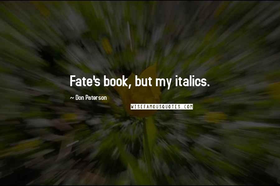 Don Paterson Quotes: Fate's book, but my italics.