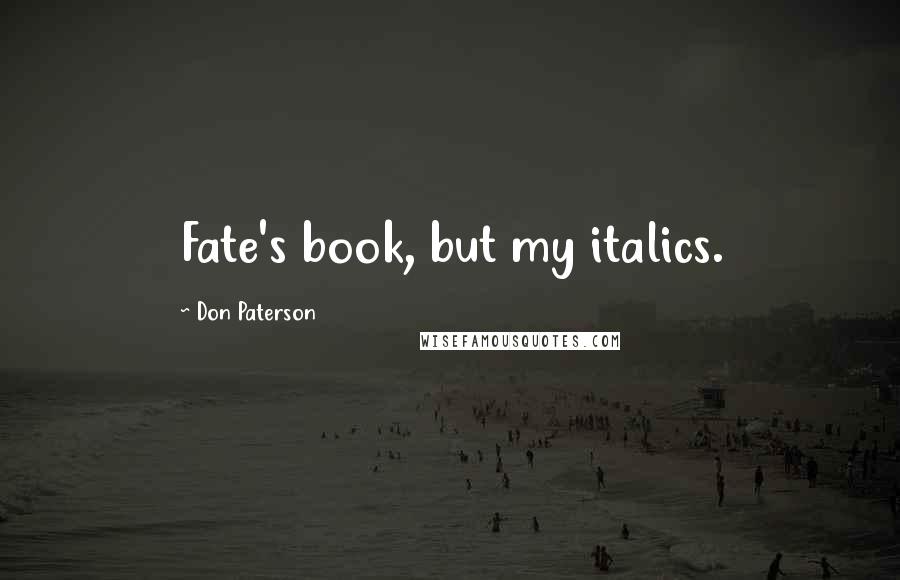 Don Paterson Quotes: Fate's book, but my italics.
