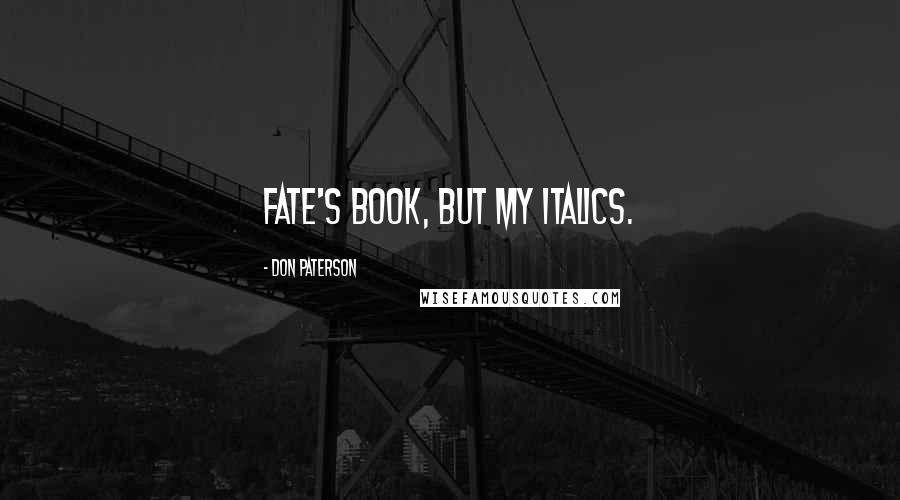 Don Paterson Quotes: Fate's book, but my italics.