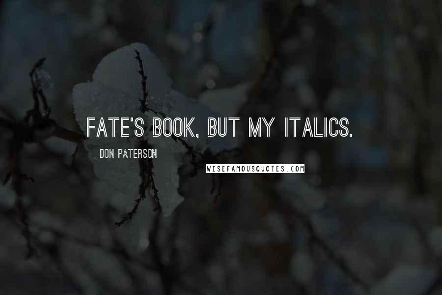 Don Paterson Quotes: Fate's book, but my italics.