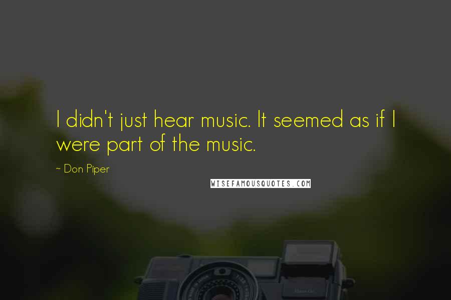 Don Piper Quotes: I didn't just hear music. It seemed as if I were part of the music.