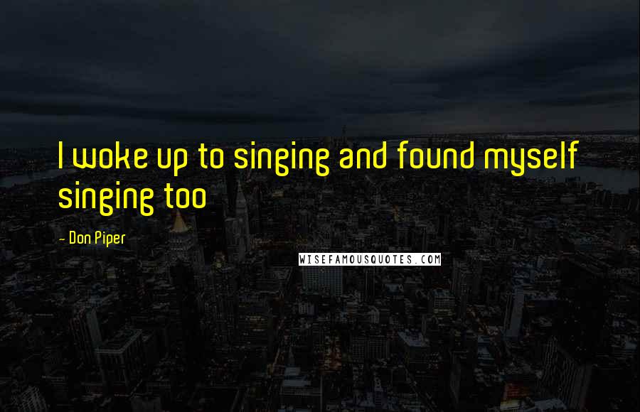 Don Piper Quotes: I woke up to singing and found myself singing too