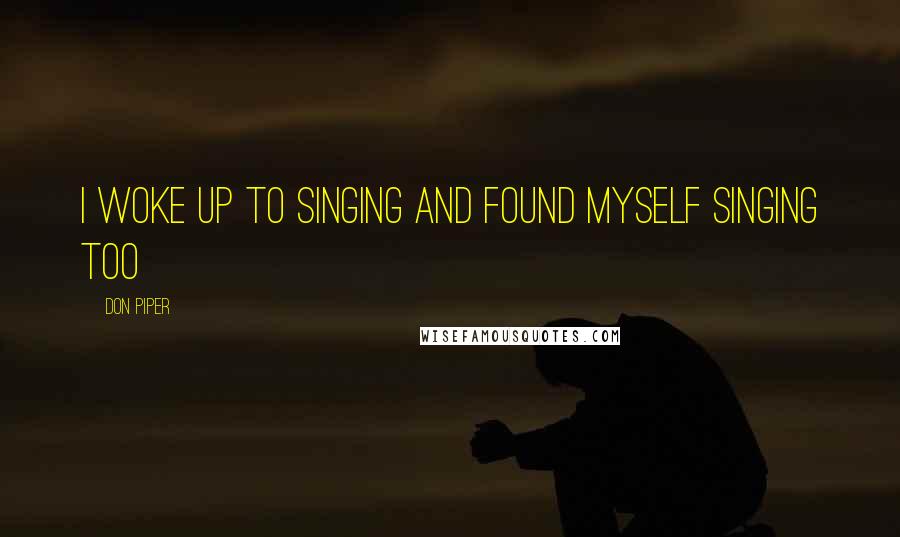 Don Piper Quotes: I woke up to singing and found myself singing too