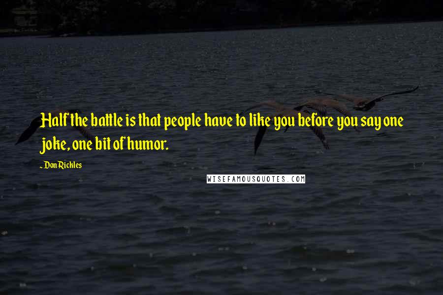 Don Rickles Quotes: Half the battle is that people have to like you before you say one joke, one bit of humor.