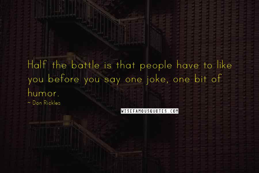 Don Rickles Quotes: Half the battle is that people have to like you before you say one joke, one bit of humor.