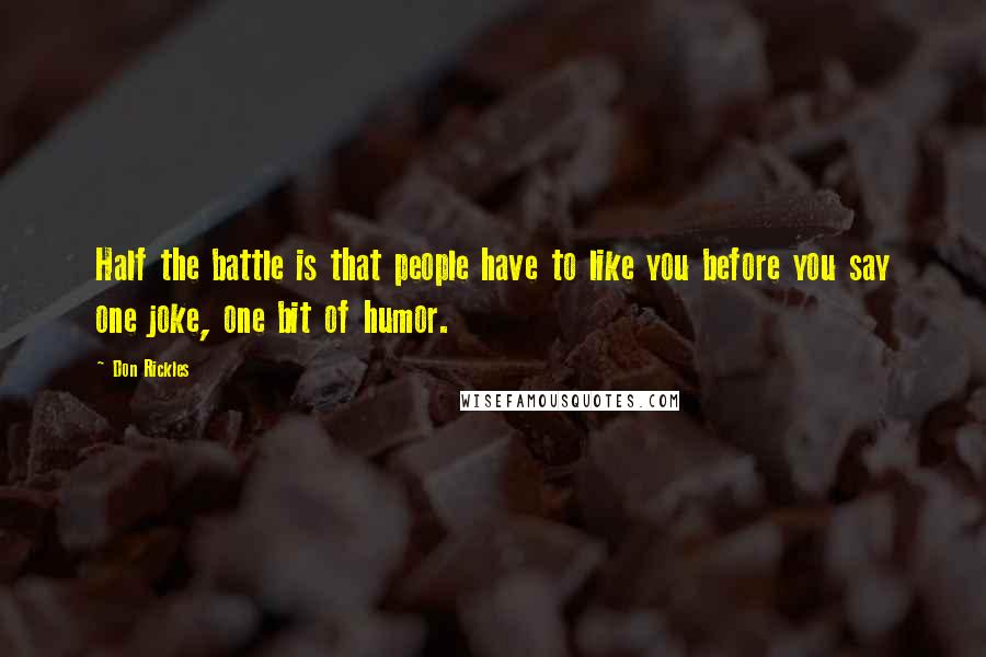 Don Rickles Quotes: Half the battle is that people have to like you before you say one joke, one bit of humor.