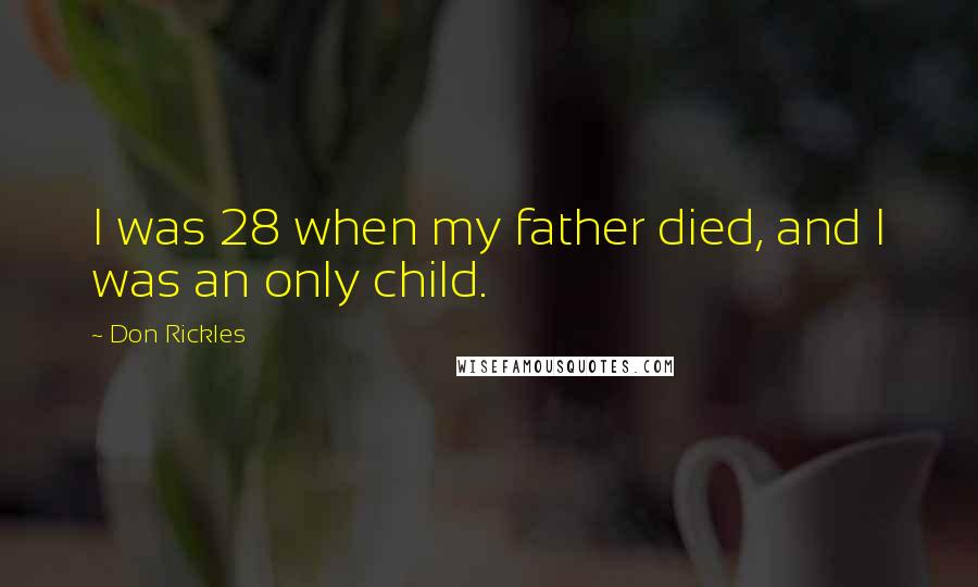 Don Rickles Quotes: I was 28 when my father died, and I was an only child.