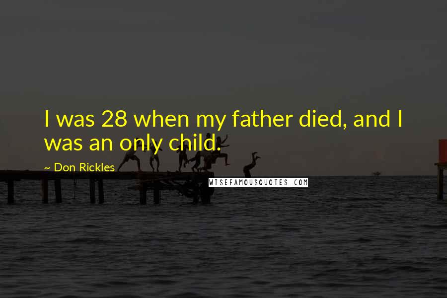 Don Rickles Quotes: I was 28 when my father died, and I was an only child.