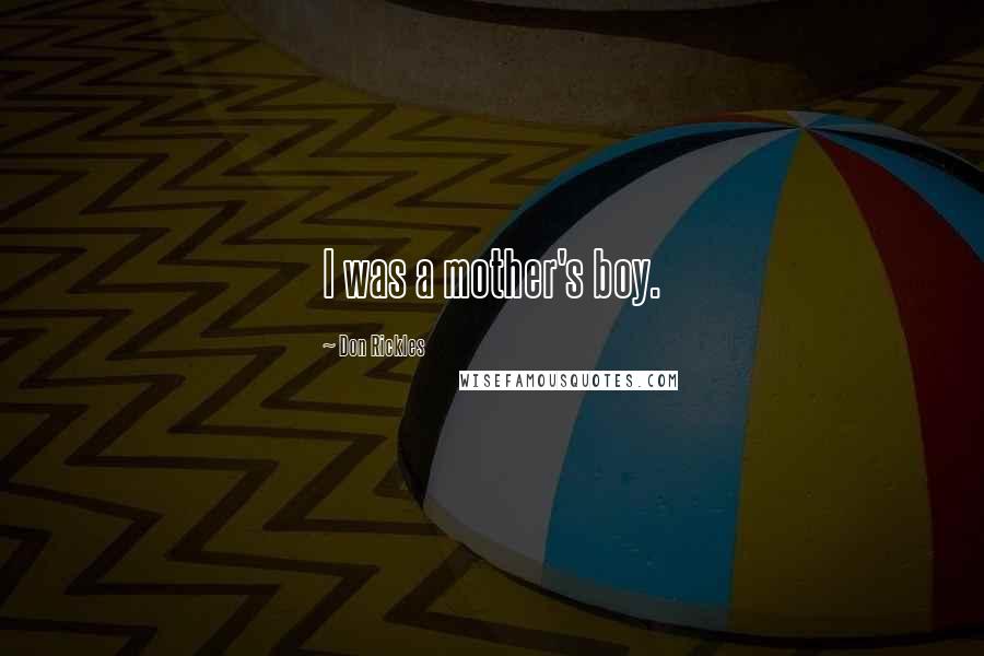 Don Rickles Quotes: I was a mother's boy.