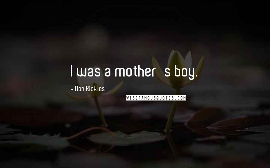 Don Rickles Quotes: I was a mother's boy.